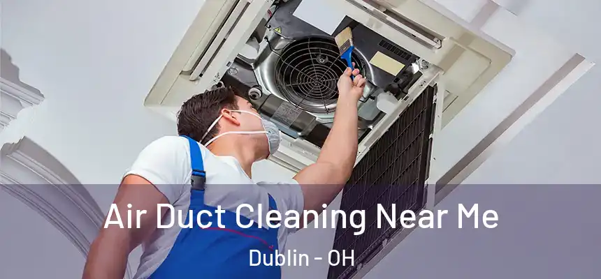  Air Duct Cleaning Near Me Dublin - OH