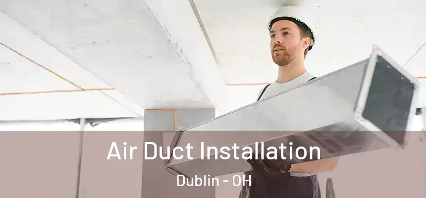  Air Duct Installation Dublin - OH