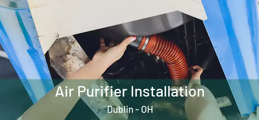  Air Purifier Installation Dublin - OH