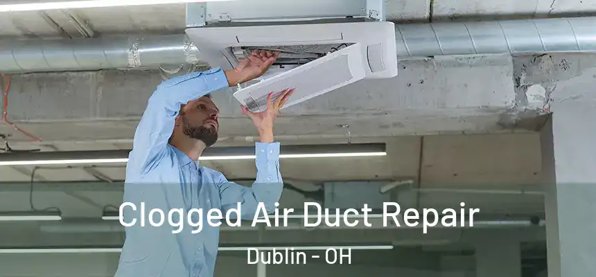  Clogged Air Duct Repair Dublin - OH