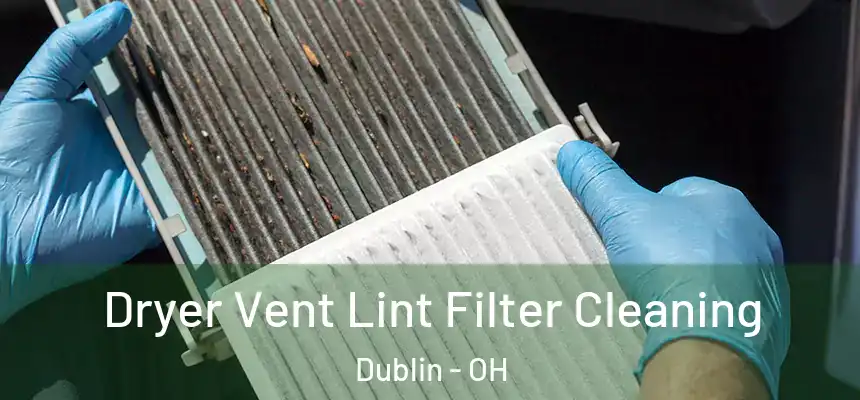  Dryer Vent Lint Filter Cleaning Dublin - OH