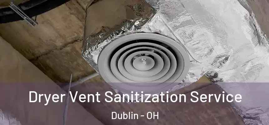  Dryer Vent Sanitization Service Dublin - OH