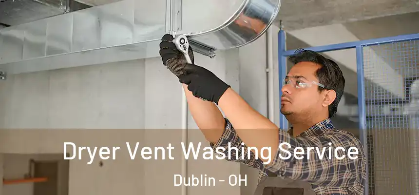  Dryer Vent Washing Service Dublin - OH