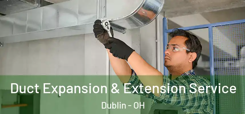  Duct Expansion & Extension Service Dublin - OH