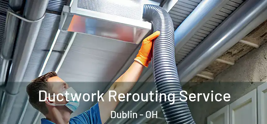  Ductwork Rerouting Service Dublin - OH