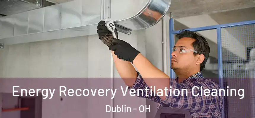  Energy Recovery Ventilation Cleaning Dublin - OH