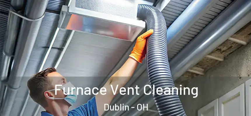  Furnace Vent Cleaning Dublin - OH