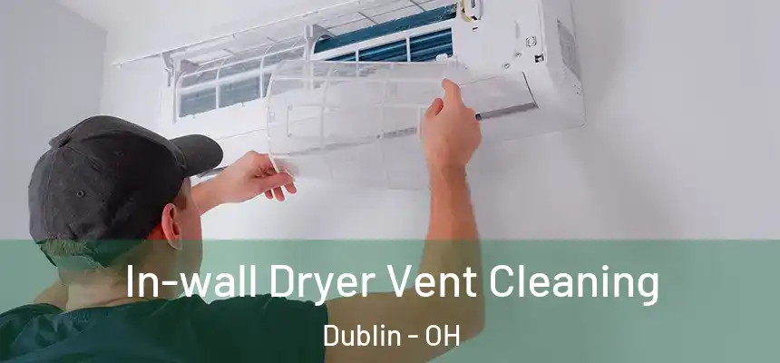  In-wall Dryer Vent Cleaning Dublin - OH