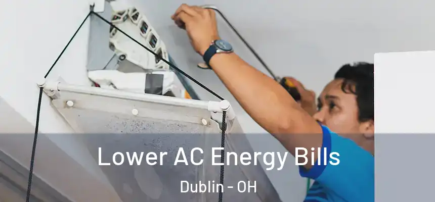  Lower AC Energy Bills Dublin - OH