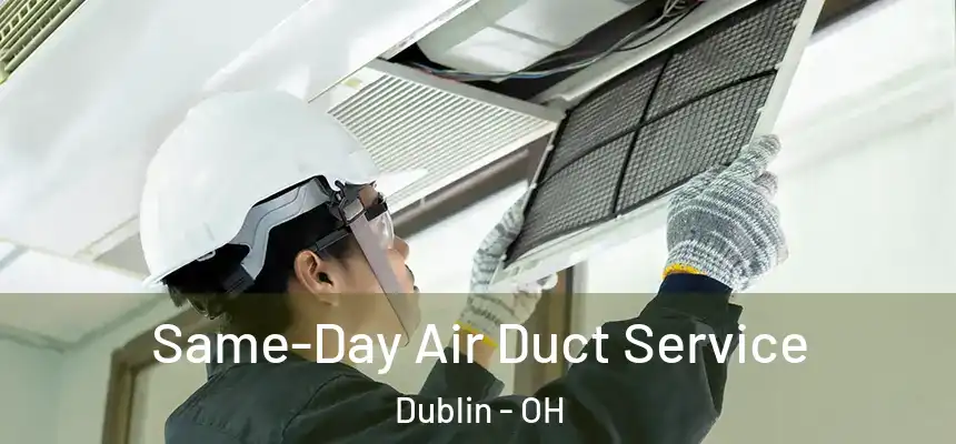  Same-Day Air Duct Service Dublin - OH