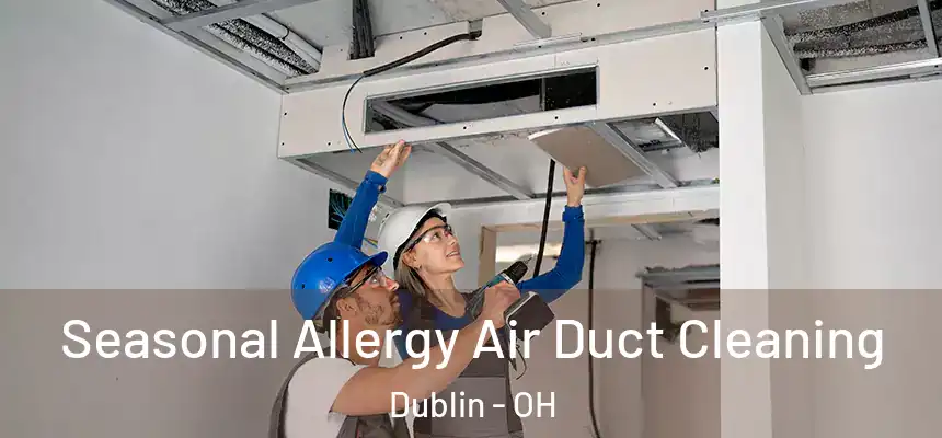 Seasonal Allergy Air Duct Cleaning Dublin - OH